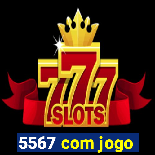 5567 com jogo